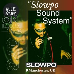 Slowpo | ON LOCATION 073: "Slowpo Sound System"