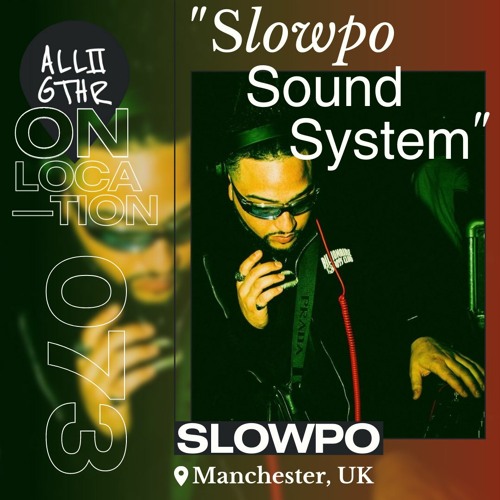 Slowpo | ON LOCATION 073: "Slowpo Sound System"