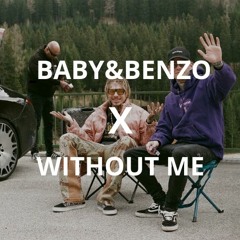 Baby & Benzo X Without Me