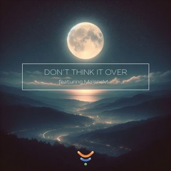 Don't Think It Over - feat. MaleneM