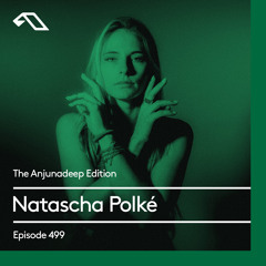 The Anjunadeep Edition 499 with Natascha Polké