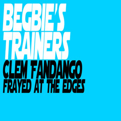 Clem Fandango-Frayed at the edges