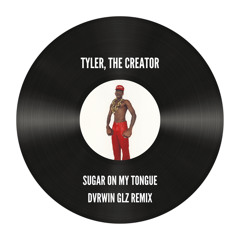 Sugar On My Tongue - Tyler, The Creator (DVRWIN GLZ Remix)