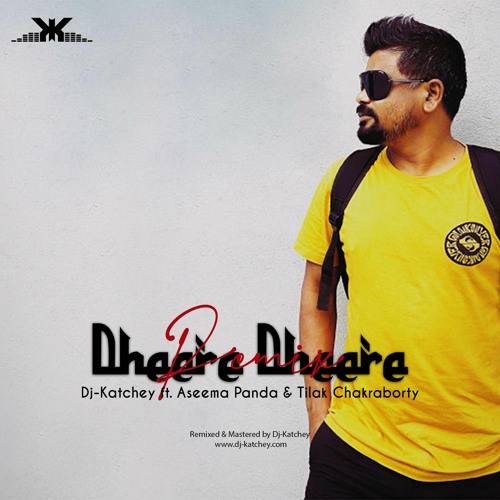 Dheere Dheere Remix - Dj-Katchey ft. Aseema Panda & Tilak Chakraborty