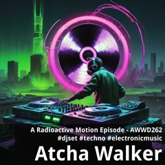 A Radioactive Motion Episode - AWWD262 - djset - techno - electronic music