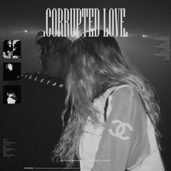 CORRUPTED LOVE-// (W/upstarrus)