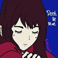 Dont Be Blue