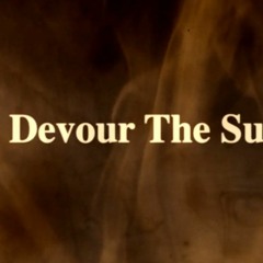 And I Shall Devour The Sun