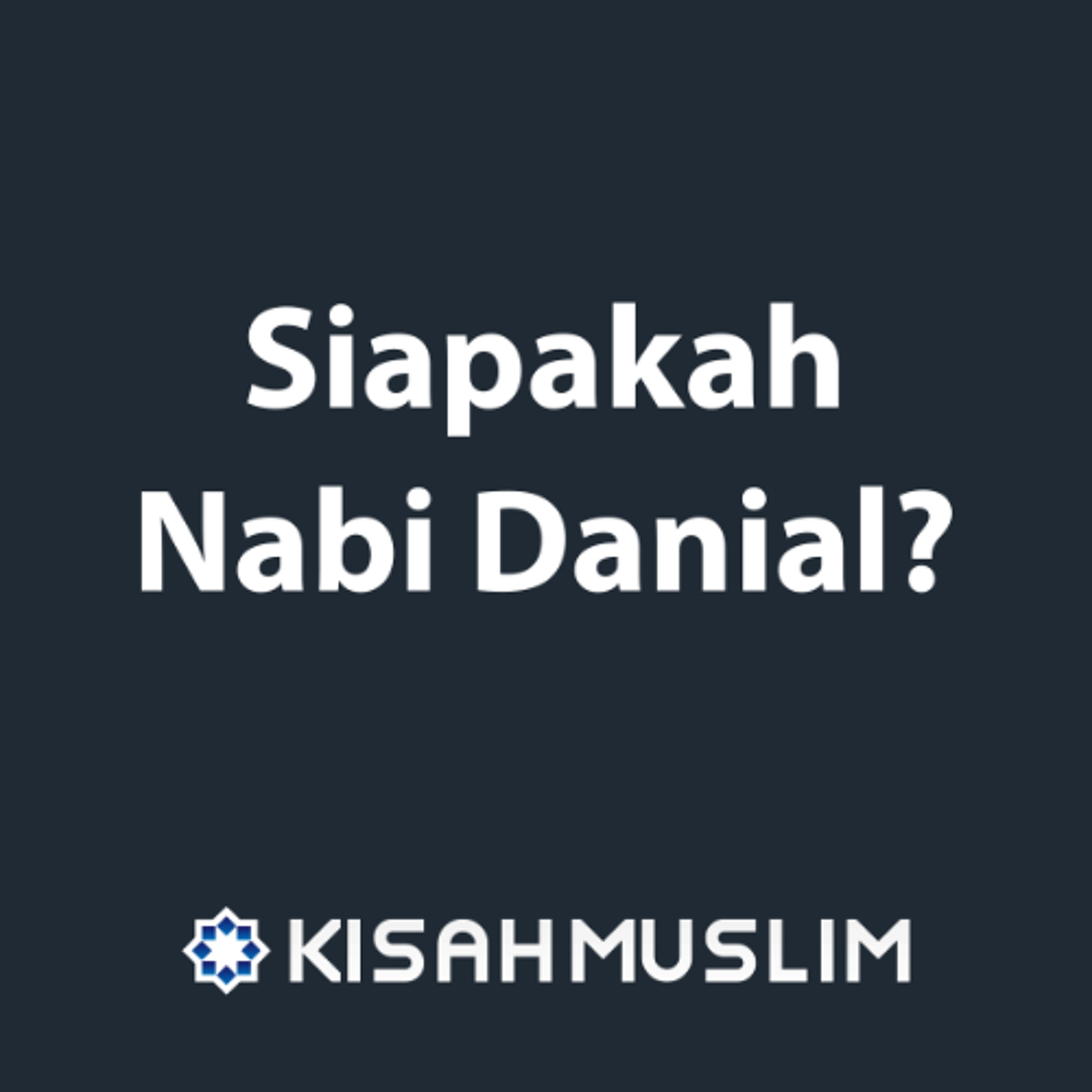 Kisah Muslim: Siapakah Nabi Danial? episode artwork