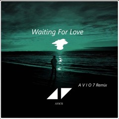 Avicii - Waiting For Love (A V I O 7 Remix) Bootleg
