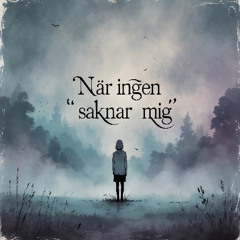 När Ingen Saknar Mig - Feat. Sara