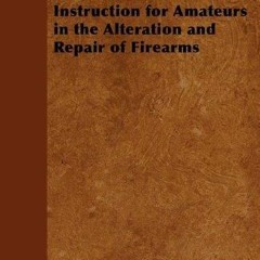Elementary Gunsmithing - A Manual of Instruction for Amateurs in the Alteration