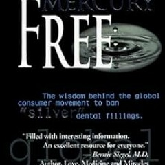 ~Read~[PDF] Mercury Free: The Wisdom Behind the Global Consumer Movement to Ban Silver Dental F