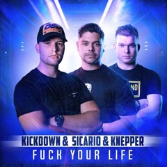Kickdown & Knepper & Sicario - Fuck your life