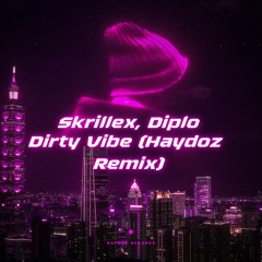 Skrillex, Diplo, Haydoz - Dirty Vibe (Haydoz Remix)