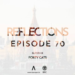 Reflections - Episode 70 - Guestmix By Forty Cats
