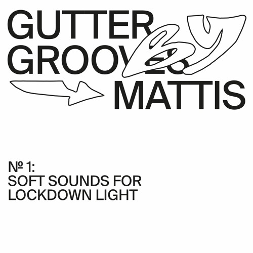 GUTTER GROOVES 001: Soft Sounds For Lockdown Light by Mattis