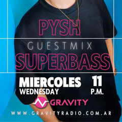 PYSH GUESTMIX at SUPERBASS RADIOSHOW, GRAVITY RADIO ARGENTINA