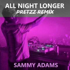 sammy adams - all night longer (pretzz remix)