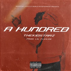 A Hundred [Prod. Lil Fleezie] (Follow on Instagram: @thekidstarz)