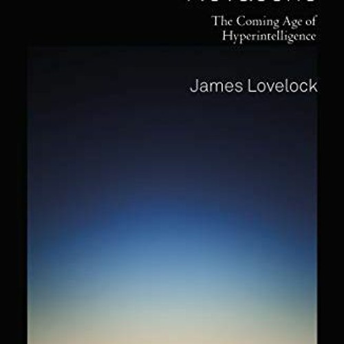 [Access] [EBOOK EPUB KINDLE PDF] Novacene: The Coming Age of Hyperintelligence by  James Lovelock �