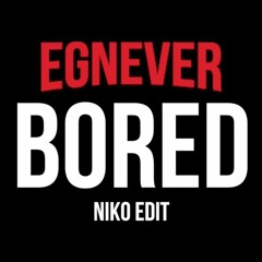 Egnever - Bored (niko edit)