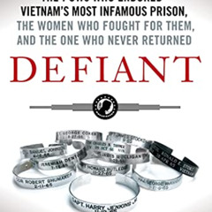[Access] KINDLE 📖 Defiant: The POWs Who Endured Vietnam's Most Infamous Prison, The