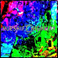 HUESHIFT HIGHWAY (w/ Renmine)