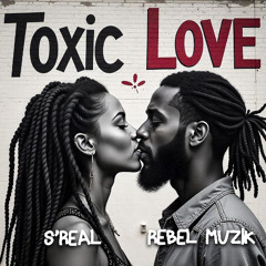 Rebel Muzik - Toxic Love (feat. S'Real)