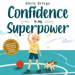 [Read Pdf] ⚡ Confidence is my Superpower: A Kid's Book about Believing in Yourself and Developing