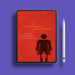 The Equal Parent Presumption: Social Justice in the Legal Determination of Parenting after Divo