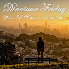 When We Return to Each Other