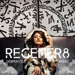 Ruby Chase, Fly Cooper - REGENER8 (Serpentis Remix)