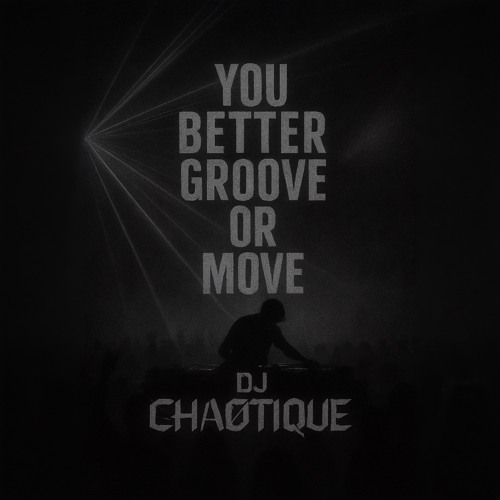 YOU BETTER GROOVE OR MOVE