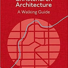 Read Book Otautahi Christchurch Architecture: A Walking Guide (Architecture Walks) By  Patrick Reyn