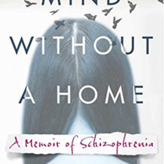 [VIEW] EBOOK 📁 Mind Without a Home: A Memoir of Schizophrenia by  Kristina Morgan PD