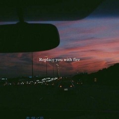 replace you with fire (demo)