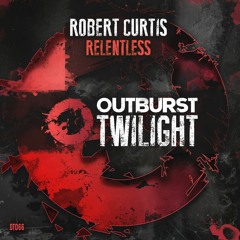 Robert Curtis - Relentless (Extended Mix) [Outburst Twilight]