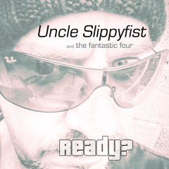 Ready - Uncle Slippyfist