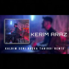 Kerim Araz - Kalbim Seni Başka Tanırdı ( Remix ).mp3