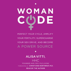 Read EBOOK 📂 WomanCode: Perfect Your Cycle, Amplify Your Fertility, Supercharge Your