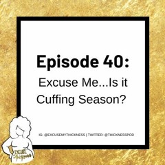 Excuse Me.. Is it Cuffing Season?