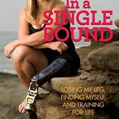 PDF/READ❤️ In a Single Bound: Losing My Leg. Finding Myself. and Training for Life