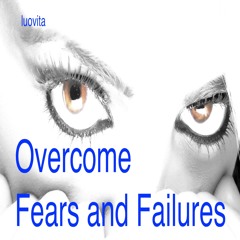 How to Overcome Fears and Failures (4 EN 88), from LUOVITA.COM