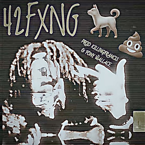 42FXNG - 🐕 💩 [+KF X FONY]