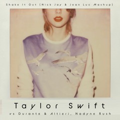 Taylor Swift Vs Durante & Altieri, Nadyne Rush - Shake It Out (Nick Jay & Jean Luc Mashup)