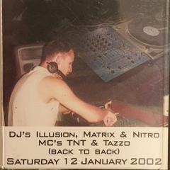 Saturday 12th January 2002 DJ's Illusion, Matrix & Nitro Mc's TNT Tazzo  ( B2B )