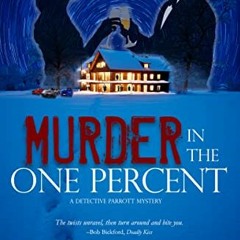 💕 Access [KINDLE PDF EBOOK EPUB] Murder in the One Percent: A Detective Parrott Mystery (Detectiv