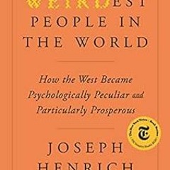VIEW EPUB 📖 The WEIRDest People in the World: How the West Became Psychologically Pe