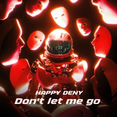Happy Deny - Dont Let Me Go (Original Mix)